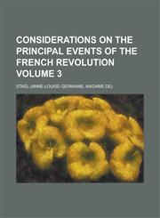 Considerations on the Principal Events of the French Revolution Volume 3,1153944049,9781153944045