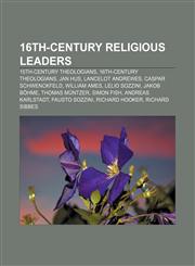 16th-century religious leaders 15th-century theologians, 16th-century theologians, Jan Hus, Lancelot Andrewes, Caspar Schwenckfeld,123306200X,9781233062003