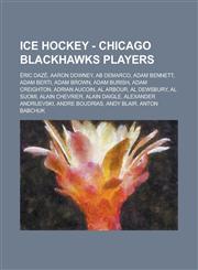 Ice Hockey - Chicago Blackhawks players Éric Dazé, Aaron Downey, Ab DeMarco, Adam Bennett, Adam Berti, Adam Brown, Adam Burish, Adam Creighton, Adrian Aucoin, Al Arbour, Al Dewsbury, Al Suomi, Alain Chevrier, Alain Daigle, Alexander Andrijevski,1234754932,9781234754938