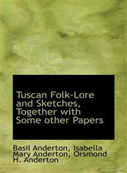 Tuscan Folk-Lore and Sketches, Together with Some Other Papers,1116852098,9781116852097