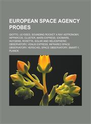 European Space Agency probes Giotto, Ulysses, Sounding rocket X-ray astronomy, Hipparcos, Cluster, Mars Express, ExoMars, Huygens, Rosetta, Solar and Heliospheric Observatory, Venus Express, Infrared Space Observatory,1157321690,9781157321699