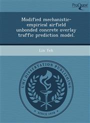 Modified mechanistic-empirical airfield unbonded concrete overlay traffic prediction model.,1249097363,9781249097365