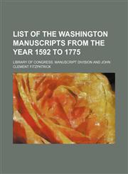 List of the Washington manuscripts from the year 1592 to 1775,1152390295,9781152390294