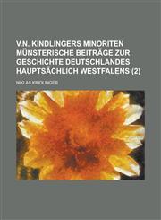 V.N. Kindlingers Minoriten Munsterische Beitrage Zur Geschichte Deutschlandes Hauptsachlich Westfalens (2),1153566486,9781153566483