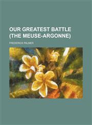 Our greatest battle (the Meuse-Argonne),1150468807,9781150468803