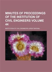 Minutes of Proceedings of the Institution of Civil Engineers Volume 44,1234094452,9781234094454