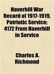 Haverhill War Record of 1917-1919, Patriotic Service; 4172 From Haverhill in Service,1152936050,9781152936058