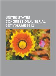 United States Congressional Serial Set Volume 8212,1234065614,9781234065614