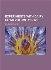 Experiments with dairy cows Volume 119-126,1130393593,9781130393590