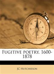 Fugitive poetry. 1600-1878,1178369803,9781178369809
