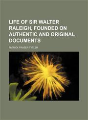 Life of Sir Walter Raleigh, founded on authentic and original documents,1152385038,9781152385030
