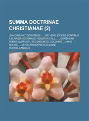 Summa Doctrinae Christianae; Una Cum Auctoritatibus ..., Hic Vero Ex Ipsis Fontibus a Busaeo Noviomago Fideliter Coll., ..., Continens Tomos Quatuor,1153494396,9781153494397