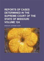 Reports of cases determined in the Supreme Court of the state of Missouri Volume 124,1154204324,9781154204322