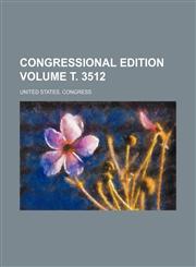 Congressional edition Volume т. 3512,1231467622,9781231467626