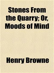 Stones From the Quarry; Or, Moods of Mind,115249340X,9781152493407
