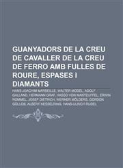Guanyadors de la Creu de Cavaller de la Creu de Ferro amb Fulles de Roure, Espases i Diamants Hans-Joachim Marseille, Walter Model,1232742813,9781232742814