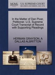 In the Matter of Dan Piver, Petitioner. U.S. Supreme Court Transcript of Record with Supporting Pleadings,1270607367,9781270607366