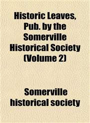 Historic Leaves, Pub. by the Somerville Historical Society (Volume 2),115294293X,9781152942936