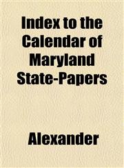 Index to the Calendar of Maryland State-Papers,1152837125,9781152837126