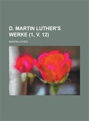 D. Martin Luther's Werke (1, V. 12),1153555301,9781153555302