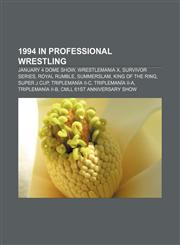 1994 in professional wrestling January 4 Dome Show, WrestleMania X, Survivor Series, Royal Rumble, SummerSlam, King of the Ring, Super J Cup,1155415167,9781155415161