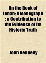 On the Book of Jonah; A Monograph a Contribution to the Evidence of Its Historic Truth,1153069792,9781153069793