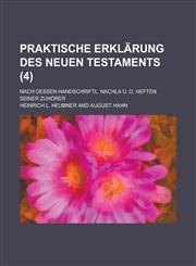 Praktische Erklarung Des Neuen Testaments; Nach Dessen Handschriftl. Nachla U. D. Heften Seiner Zuhorer (4),1234564734,9781234564735