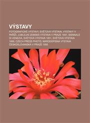 Výstavy Fotografické výstavy, Světová výstava, Výstavy v Paříži, Jubilejní zemská výstava v Praze 1891, Biennale di Venezia,1232852880,9781232852889