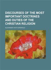 Discourses of the most important doctrines and duties of the Christian religion,1150549416,9781150549410