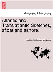 Atlantic and Translatlantic Sketches, afloat and ashore.,1241352518,9781241352516