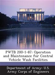 PWTB 200-1-87 Operation and Maintenance for Central Vehicle Wash Facilities,1288780796,9781288780792