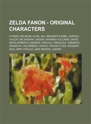 Zelda Fanon - Original Characters A Family Reunion, Alina, Axl, Behemoth Baba, Carock, Chuck the Sheikah, Dagon, Darmino Volcanis, David, Developments, Esherik, Ferulia, Firescale, Ganseko, Gigaroth, Halfbreed, Hikaru, Hirudo Vitas, Hoggart, Ikou, Impa H,1234734931,9781234734930
