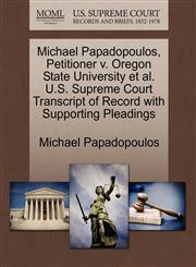Michael Papadopoulos, Petitioner v. Oregon State University et al. U.S. Supreme Court Transcript of Record with Supporting Pleadings,1270686461,9781270686460
