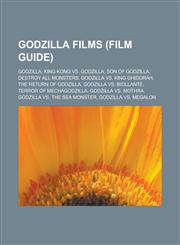 Godzilla Films (Film Guide) Godzilla, King Kong vs. Godzilla, Son of Godzilla, Destroy All Monsters, Godzilla vs. King Ghidorah, the Return of God,1155622200,9781155622200