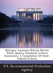 Nitrogen Ammonia Nitrate Nitrite Water Quality Standards Criteria Summaries A Compilation of State-Federal Criteria,1289178909,9781289178901