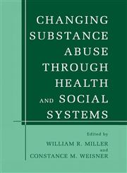 Changing Substance Abuse Through Health and Social Systems,0306472562,9780306472565