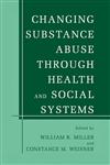 Changing Substance Abuse Through Health and Social Systems,0306472562,9780306472565