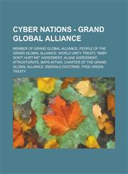 Cyber Nations - Grand Global Alliance Member of Grand Global Alliance, People of the Grand Global Alliance, World Unity Treaty, Baby Don't Hurt Me Ag,1234698641,9781234698645