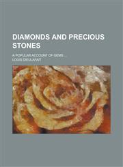 Diamonds and precious stones; a popular account of gems ...,1230034633,9781230034638