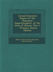 Annual Insurance Report of the Insurance Superintendent, of the State of Illinois, Part 1 - Primary Source Edition,1289690480,9781289690489