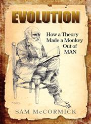 Evolution How a Theory Made a Monkey Out of Man,1934749699,9781934749692