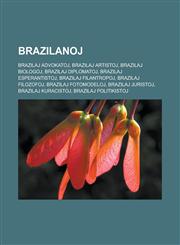Brazilanoj Brazilaj advokatoj, Brazilaj artistoj, Brazilaj biologoj, Brazilaj diplomatoj, Brazilaj esperantistoj, Brazilaj filantropoj, Brazilaj filozofoj, Brazilaj fotomodeloj, Brazilaj juristoj, Brazilaj kuracistoj, Brazilaj politikistoj,1232958034,9781232958031