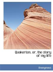 Quakerism, or, the story of my life,111704887X,9781117048871