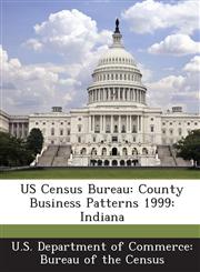 US Census Bureau County Business Patterns 1999: Indiana,1288845634,9781288845637