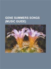 Gene Summers Songs (Music Guide) Back in the U.S.A., Be-Bop-A-Lula, Big Blue Diamonds, Blue Eyes Crying in the Rain, Blue Monday (Fats Domino Song),,1155809289,9781155809281