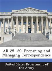AR 25-50 Preparing and Managing Correspondence,1288891393,9781288891399