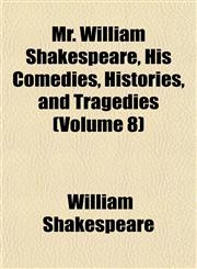 Mr. William Shakespeare, His Comedies, Histories, and Tragedies (Volume 8),1152429140,9781152429147