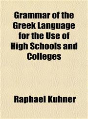 Grammar of the Greek Language for the Use of High Schools and Colleges,1152271008,9781152271005