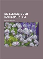 Die Elemente Der Mathematik (1-2 ),1234545888,9781234545888