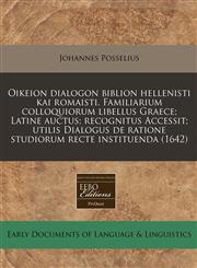 Oikeion dialogon biblion hellenisti kai romaisti. Familiarium colloquiorum libellus Graece; Latine auctus; recognitus Accessit; utilis Dialogus de ratione studiorum recte instituenda (1642),1171341164,9781171341161